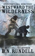 Westward The Wilderness (Stonecroft Saga) - Paperback By Rundell, B.N. - GOOD
