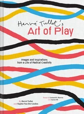 Herve Tullet's Art of Play: Images and Inspirations from a Life of Radical C...