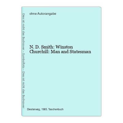 N. D. Smith: Winston Churchill: Man and Statesman