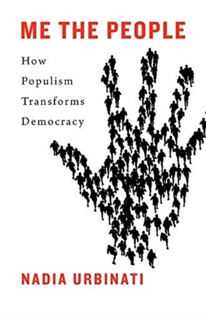 Me the People: How Populism Transforms Democracy. Urbinati 9780674240889 New** - Image 6