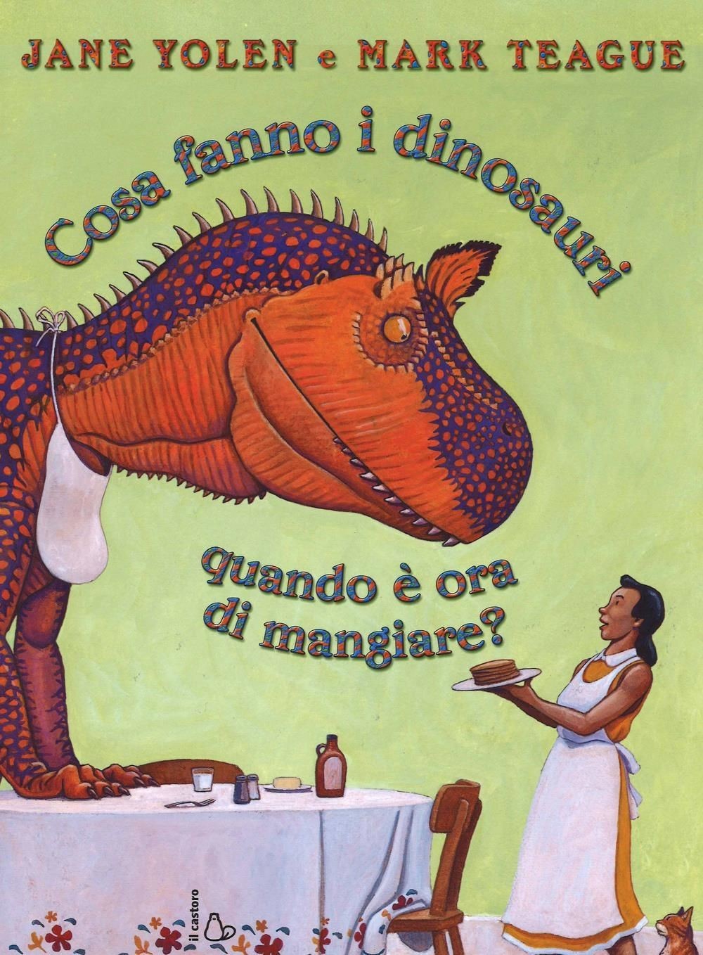 Libri Jane Yolen / Mark Teague - Cosa Fanno I Dinosauri Quando E Ora Di Mangiare