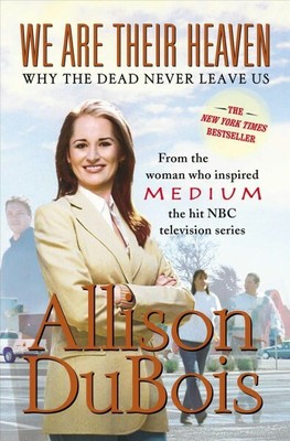 We Are Their Heaven : Why the Dead Never Leave Us, Paperback by DuBois, Allis...