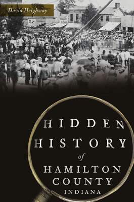 NEW The History Press Hidden History of Hamilton County, Indiana, IN 97814671501