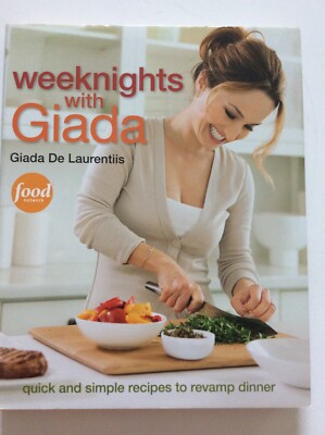 Weeknights with Giada : Quick and Simple Recipes to Revamp Dinner by Giada De...