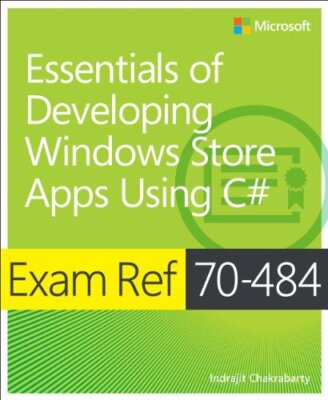 Exam Ref 70-484 Essentials of Developing Windows Store Apps usin