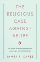 The Religious Case Against Belief James P. Carse Taschenbuch Englisch 2009