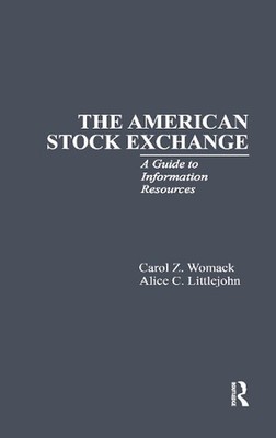 The American Stock Exchange: A Guide to Information Resources by Carol L. Womack
