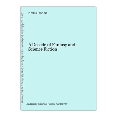A Decade of Fantasy and Science Fiction Mills Robert, P.: