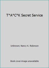 T*A*C*K Secret Service by Unknown; Nancy K. Robinson