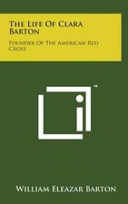 The Life of Clara Barton: Founder of the American Red Cross by Barton: New