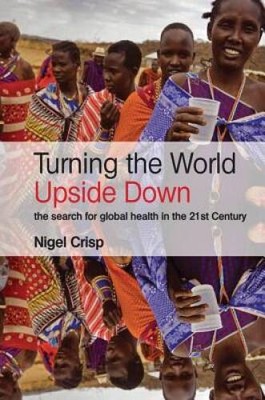 Turning the World Upside Down: The search for global health in the  - VERY GOOD