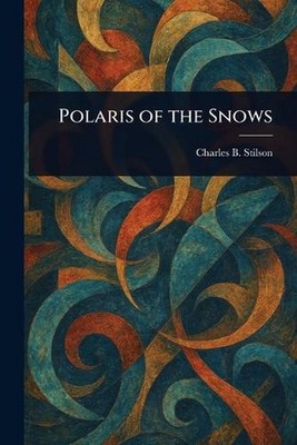 Polaris of the Snows by Charles B. Stilson Paperback Book