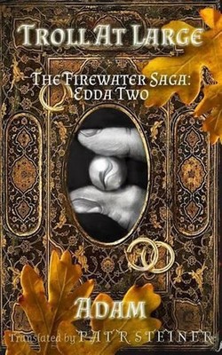 Troll at Large: The Firewater Saga: Edda Two by Pat R. Steiner (English) Paperba