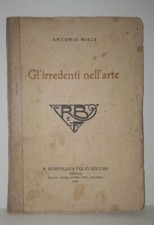 A. Miele GL'IRREDENTI NELL'ARTE Bemporad 1918 Dedica autografa a Giuseppe Biasi