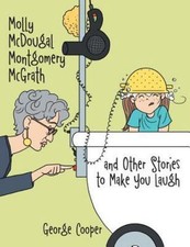 Molly Mcdougal Montgomery Mcgrath and Other Stories to Make You Laugh, Paperb...