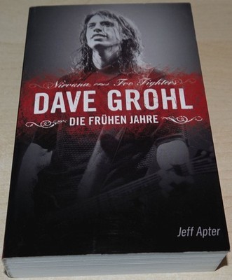 Dave Grohl Die frühen Jahre - Nirvana - Foo Fighters - Jeff Apter