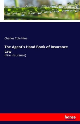 The Agent's Hand Book of Insurance Law Charles Cole Hine