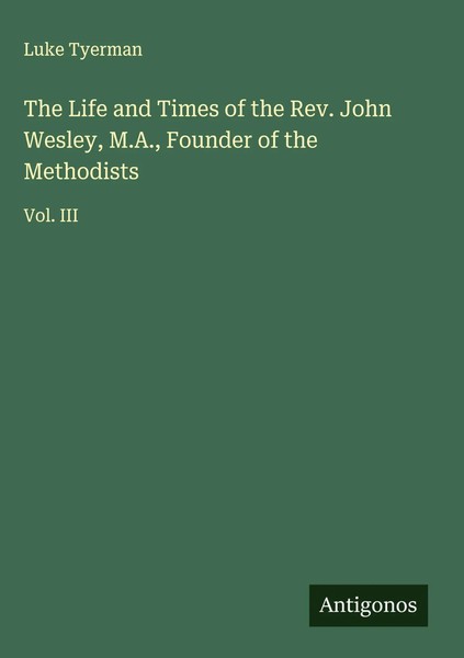 Luke Tyerman | The Life And Times Of The Rev. John Wesley, M.A., Founder Of...-image