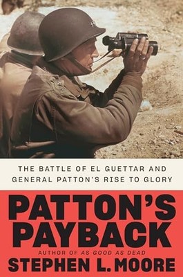Patton's Payback: The Battle of El Guettar and General Patton's Rise to Glory b