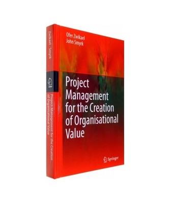 Project Management for the Creation of Organisational Value, John Smyrk, Ofer Zw