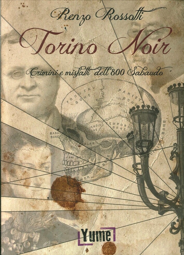 Torino noir. Crimini e misfatti dell'800 Sabaudo - [Edizioni Yume]