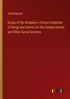 Songs Of The Kingdom A Choice Collection Of Songs And Hymns For The Sunday...