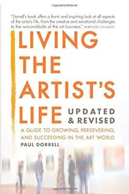 Living the Artist's Life : A Guide to Growing, Persevering, and S