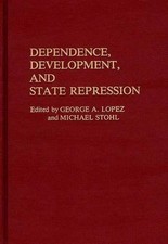Dependence, Development, and State Repression by George Lopez (English) Hardcove