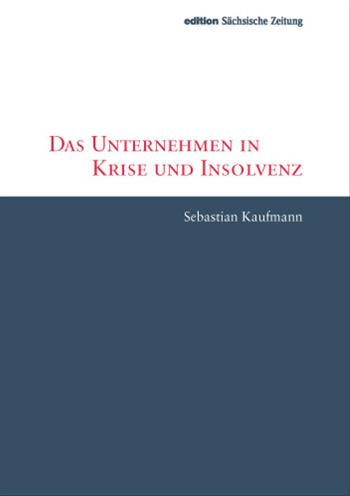 Das Unternehmen in Krise und Insolvenz - Sebastian Kaufmann - Sebastian Kaufmann