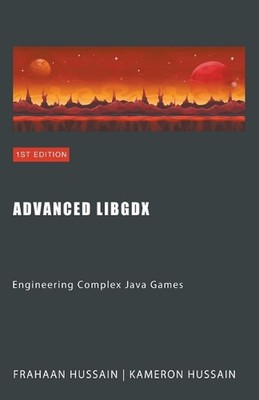 Advanced LibGDX: Engineering Complex Java Games by Kameron Hussain Paperback Boo