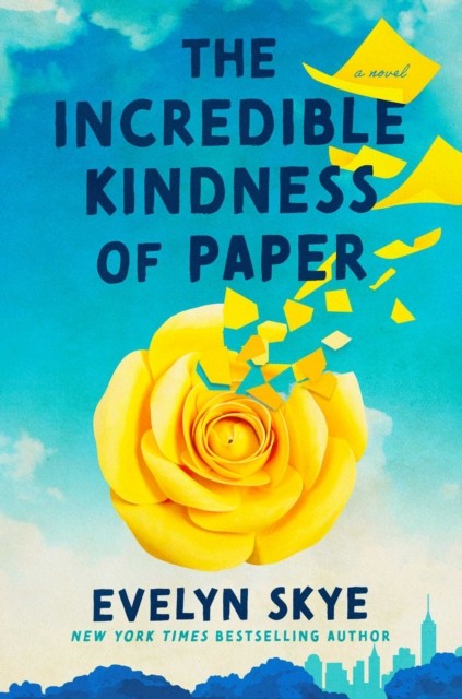 The Incredible Kindness of Paper A Novel by Evelyn Skye (Hardback Book)