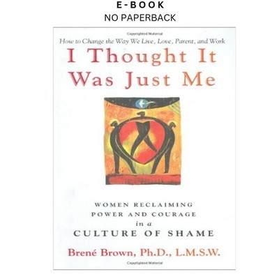 I Thought It Was Just Me: Women Reclaiming Power, Brene Brown 2007