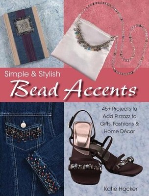 Simple & Stylish Bead Accents: 50+ Pr..., Hacker, Katie