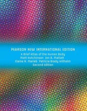 Brief Atlas of the Human Body, A: Pearson New International Edition by Matt Hutc