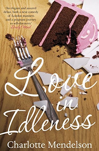 Love in Idleness By Charlotte Mendelson. 9780330482981