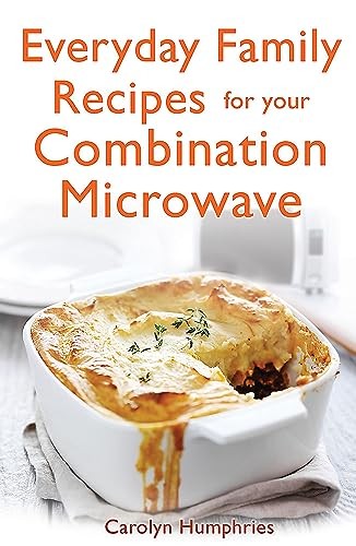 Everyday Family Recipes For Your Combination Microwave: Healthy,