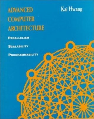 Advanced Computer Architecture : Parallelism, Scalability, Progra