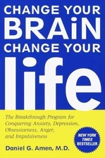 Change Your Brain, Change Your Life: The Breakthrough Program for Conquering...