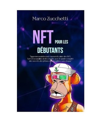 NFT pour les Débutants: Apprenez maintenant comment créer des NFT, l'art et la