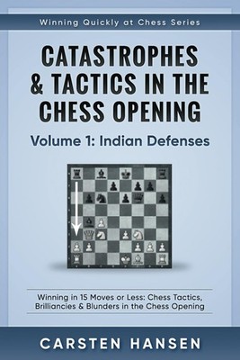 Catastrophes & Tactics in the Chess Opening - Vol. 1 by Carsten Hansen