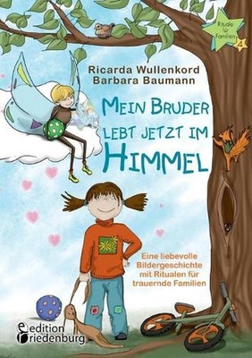 Mein Bruder lebt jetzt im Himmel - Eine liebevolle Bildergeschichte mit Ritualen