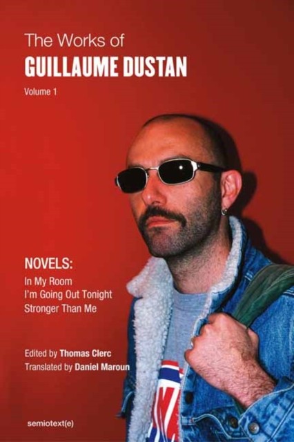 The Works of Guillaume Dustan, Volume 1: In My Room; I'm Going Out Tonight; Stronger Than Me (Semiotext(E) / Native Agents) - Image 4