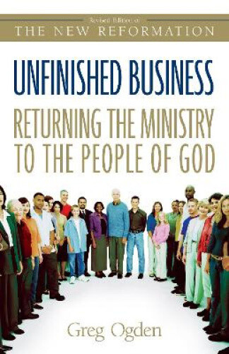 Thumbnail - Unfinished Business: Returning The Ministry To The People Of God By