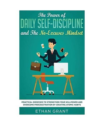 The Power of Daily Self-Discipline and The No-Excuses Mindset: Practical Exercis