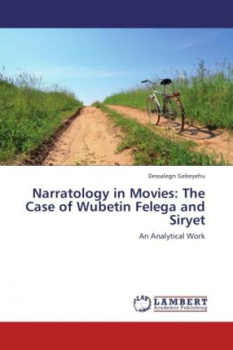 Narratology In Movies: The Case Of Wubetin Felega And Siryet An
