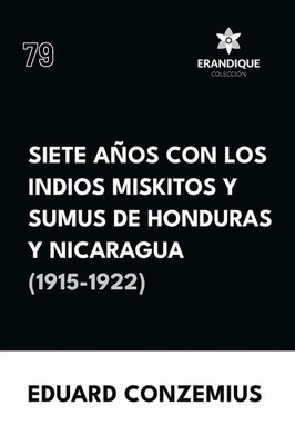 Siete años con los indios miskitos y sumus de Honduras y Nicaragua (1915-1922)