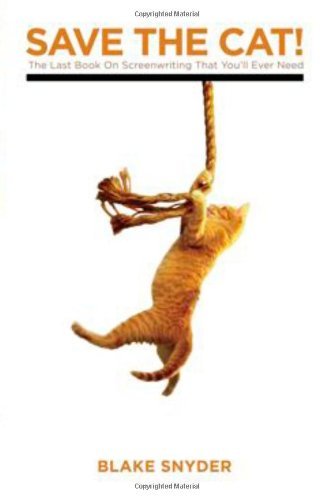 Save the Cat!: The Only Book on Screenwriting You'll Ever Need: The Last Book o