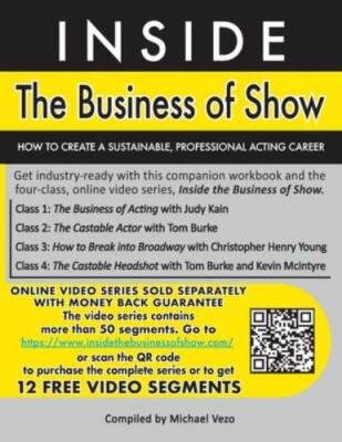 Inside the Business of Show: How To Create A Sustainable, Professional Acting...
