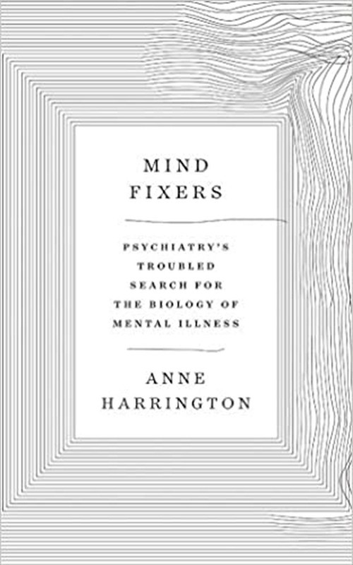 Mind Fixers: Psychiatry's Troubled Search for the Biology of Mental Illness [...