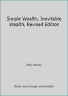 Simple Wealth, Inevitable Wealth, Revised Edition by Nick Murray